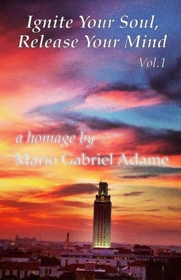 Ignite Your Soul, Release Your Mind Vol. 1 by Adame, Mario Gabriel