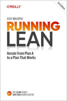 Running Lean: Iterate from Plan A to a Plan That Works by Maurya, Ash