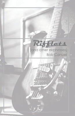 Rifflets: (And Other Ekphrases) by Canuel, Rj Bob