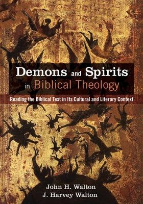 Demons and Spirits in Biblical Theology by Walton, John H.