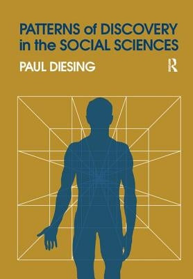 Patterns of Discovery in the Social Sciences by Diesing, Paul