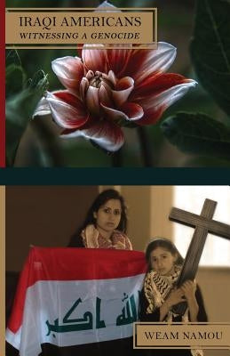 Iraqi Americans: Witnessing a Genocide by Namou, Weam