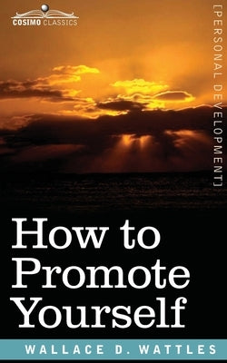 How to Promote Yourself by Wattles, Wallace D.