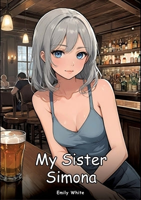 My Sister Simona: Collection of Adult and Erotic Manga Stories by White, Emily
