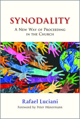 Synodality: A New Way of Proceeding in the Church: A New of Proceeding in the Church by Luciani, Rafael