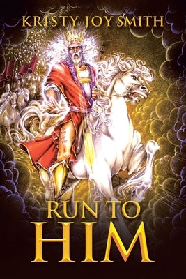 Run to Him by Smith, Kristy Joy