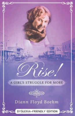 Rise! A Girl's Struggle for More - Dyslexia friendly edition by Floyd Boeym, DiAnn