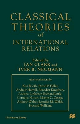 Classical Theories of International Relations by Clark, Ian