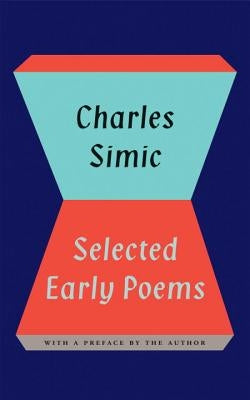 Charles Simic: Selected Early Poems by Simic, Charles