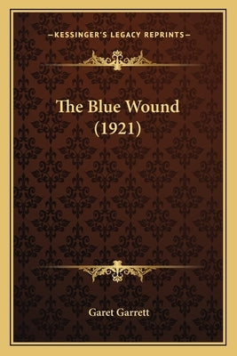 The Blue Wound (1921) by Garrett, Garet