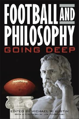 Football and Philosophy: Going Deep by Austin, Michael W.