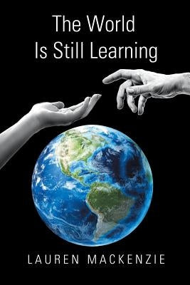 The World Is Still Learning by MacKenzie, Lauren