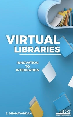 Virtual Libraries: Innovation to Integration by Dhanavandan, S.
