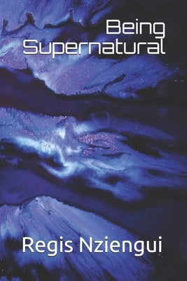 Being Supernatural by Nziengui, Regis Sam