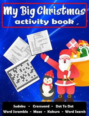My Big Christmas Activity Book: Maze, Sudoku, Dot To Dot, Word Scramble, Crossword, Kakuro and Word Search (A Fun Activity Book For Kids and Children) by House, Activity Press