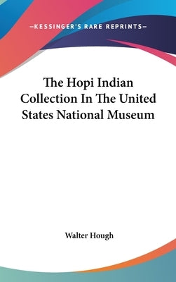 The Hopi Indian Collection In The United States National Museum by Hough, Walter