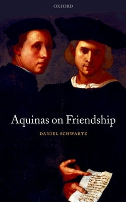 Aquinas on Friendship by Schwartz