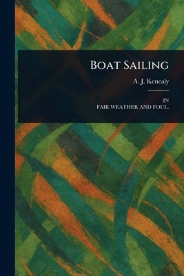 Boat Sailing by Kenealy, A. J. (Ahmed John)
