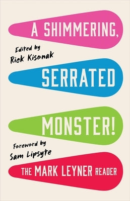 A Shimmering, Serrated Monster!: The Mark Leyner Reader by Leyner, Mark