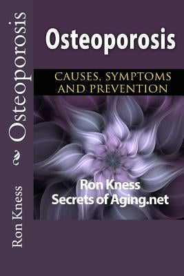 Osteoporosis: Causes, Symptoms and Prevention by Kness, Ron