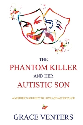 The Phantom Killer and Her Autistic Son: A Mother's Journey to Love and Acceptance by Venters, Grace