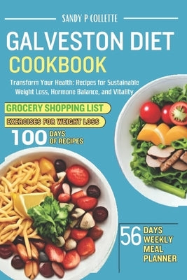 Galveston Diet Cookbook: Transform Your Health: Recipes for Sustainable Weight Loss, Hormone Balance, and Vitality by P. Collette, Sandy