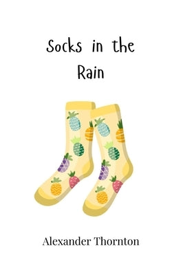 Socks in the Rain by Thornton, Alexander