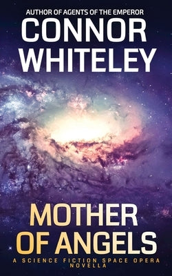 Mother Of Angels: A Science Fiction Space Opera Novella by Whiteley, Connor