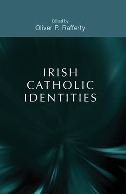 Irish Catholic Identities by Rafferty, Oliver P.
