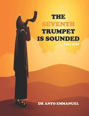 The Seventh Trumpet Is Sounded: Year 5780 by Anto, Emmanuel