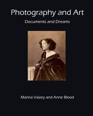 Photography and Art: Documents and Dreams by Vaizey, Marina