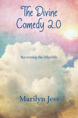 The Divine Comedy 2.0: Revisiting the Afterlife by Jess, Marilyn