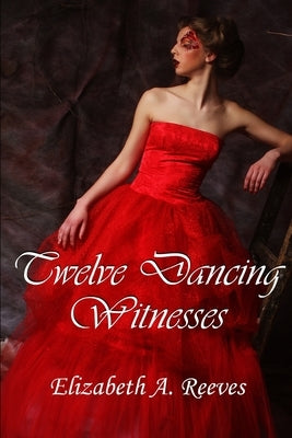 Twelve Dancing Witnesses by Reeves, Elizabeth A.