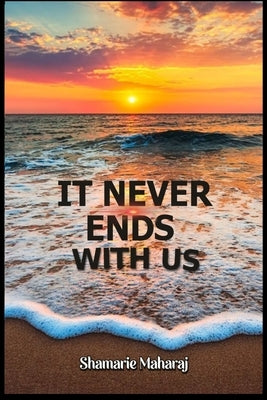 It Never Ends with Us by Maharaj, Shamarie