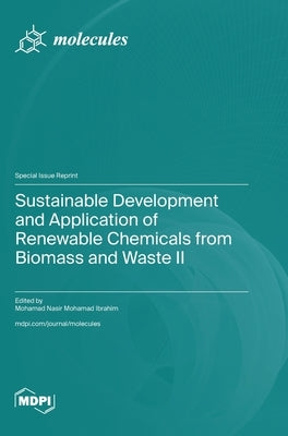 Sustainable Development and Application of Renewable Chemicals from Biomass and Waste II by Ibrahim, Mohamad Nasir Mohamad