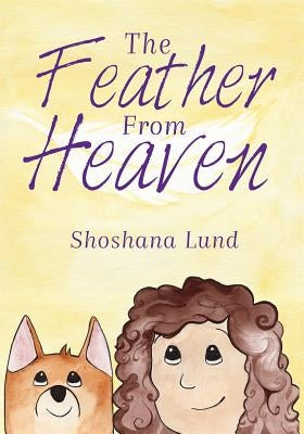 The FEATHER From HEAVEN by Lund, Shoshana
