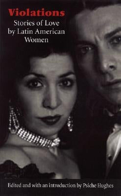 Violations: Stories of Love by Latin American Women by Hughes, Psiche