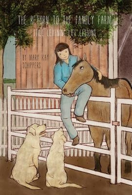 The Return To The Family Farm: Still Learning Life Lessons by Schippers, Mary Kay
