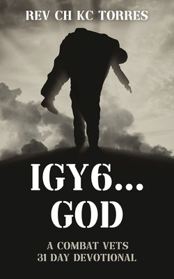 Igy6....God: A Combat Vets 31 Day Devotional by Torres, Ch Kc