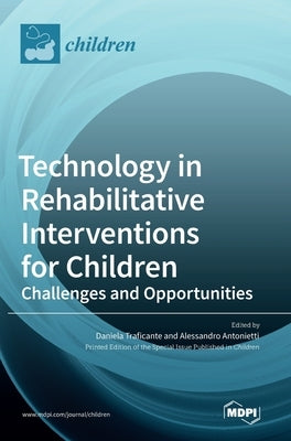 Technology in Rehabilitative Interventions for Children: Challenges and Opportunities by Antonietti, Alessandro