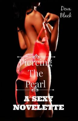 Piercing The Pearl - A Sexy Novelette by Black, Deva