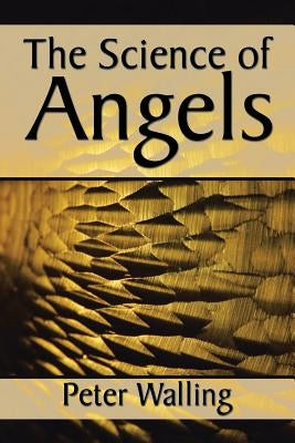 The Science of Angels by Walling, Peter