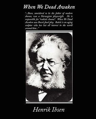 When We Dead Awaken by Ibsen, Henrik
