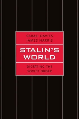 Stalin's World: Dictating the Soviet Order by Davies, Sarah