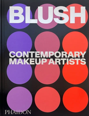 Blush: Contemporary Makeup Artists by Editors, Phaidon