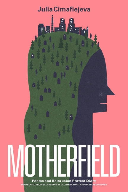 Motherfield: Poems & Belarusian Protest Diary by Cimafiejeva, Julia
