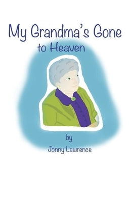 My Grandma's Gone to Heaven. by Lawrence, Jonny