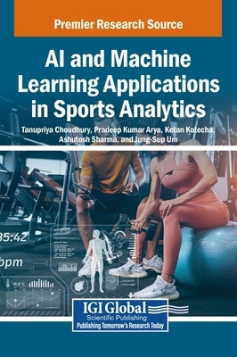 AI and Machine Learning Applications in Sports Analytics by Choudhury, Tanupriya