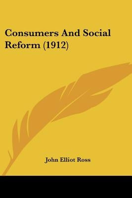 Consumers And Social Reform (1912) by Ross, John Elliot