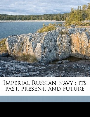 Imperial Russian navy: its past, present, and future by Jane, Fred T. 1865-1916